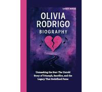 OLIVIA RODRIGO BIOGRAPHY: Unmasking the Star: The Untold Story of Triumph, Sacrifice, and the Legacy That Redefined Fame
