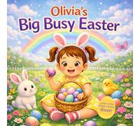 Olivia’s Big Busy Easter - Learn the Days of the W Sweet Easter W dventure for Toddlers | Eggs, Bunnies, Baking and Spring Fun for Kids Named Olivia
