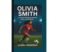 OLIVIA SMITH: An Athlete Redefining Strength, Speed, and Resilience