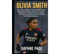 OLIVIA SMITH: More Than a Million - The Canadian Forward Who Redefined Value in Women’s Football and Inspired a New Era at Arsenal and on the International Stage