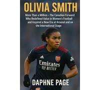 OLIVIA SMITH: More Than a Million - The Canadian Forward Who Redefined Value in Women’s Football and Inspired a New Era at Arsenal and on the International Stage