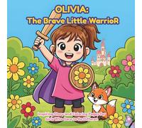 Olivia: The Brave Little Warrior: Inspiring Story and Coloring Pages for Girls Who Dare to Be Differen
