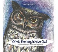 Olivia the Inquisitive Owl: Olivia’s adventures to discover the world