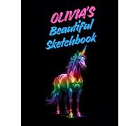 Olivia's Beautiful Sketchbook: A Personalised Sketchbook Gift for A Creative Girl (Olivia) Who Loves to Draw