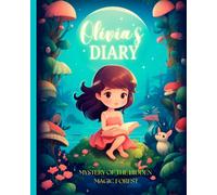 Olivia's Diary: Mystery of the Hidden Magic Forest: A Magical Children's Story Book About Kindness, Honesty, and Sharing