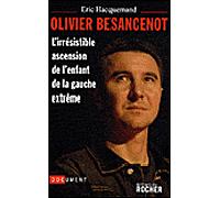 Olivier Besancenot L'irrésistible ascension de l'enfant de la gauche extrême - Eric Hacquemand - Rocher Eds Du - broché - Essai
