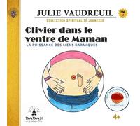 Olivier dans le ventre de Maman Tome 2 - La puissance des liens karmiques - Julie Vaudreuil - Babaji Eds - broché - Document jeunesse