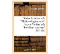 Olivier De Serres Et Le 'théâtre D'agriculture'. Jacques Vanière Et Le 'proedium Rusticum