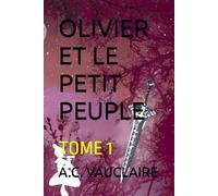 Olivier et le Petit Peuple: Tome 1