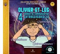 Olivier et les 4 canaux de communication extrasensorielle: Clairvoyance - Clairsentience - Clairaudience - Clairconnaissance