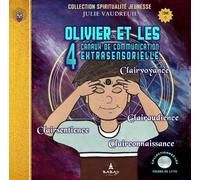 Olivier et les 4 canaux de communication extrasensorielle Tome 6 - Clairvoyance, clairaudience, clairsentience, clairconnaissance