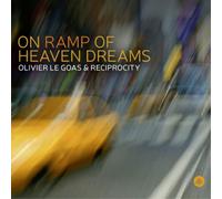 OLIVIER & RECIPROCITY LE GOAS - ON RAMP OF HEAVEN DREAMS CD NEUF