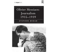 Olivier Messiaen Journalism 19351939 - Stephen Broad - Taylor amp Francis Ltd - Livre en Anglais - Hardback Stephen BroadStephen Broad (Auteur)