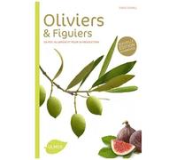 Oliviers Et Figuiers - Comment Les Choisir Et Les Cultiver Facilement