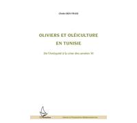 Oliviers et oléiculture en Tunisie De l'Antiquité à la crise des années 30 - Chokri Ben Fradj - L'harmattan - broché - Etude