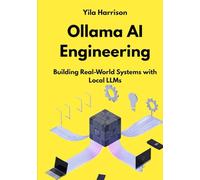 Ollama AI Engineering: Building Real-World Systems with Local LLMs