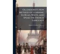 Ollendorff's New Method Of Learning To Read, Write, And Speak The French Language