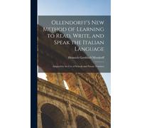 Ollendorff's New Method Of Learning To Read, Write, And Speak The Italian Language: Adapted For The Use Of Schools And Private Teachers