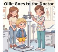 Ollie Goes to the Doctor: A Gentle Toddler Story About Bravery, First Checkups, and Big Feelings in Little Hearts