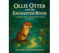 Ollie Otter And The Enchanted River: A Magical River Adventure For Young Explorers