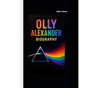 OLLY ALEXANDER BIOGRAPHY: The Voice That Changed Pop and Taught the World to Be Fearless