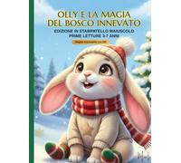 OLLY E LA MAGIA DEL BOSCO INNEVATO: EDIZIONE IN STAMPATELLO MAIUSCOLO PRIME LETTURE 3-7 ANNI