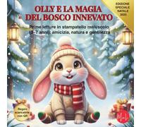 OLLY E LA MAGIA DEL BOSCO INNEVATO: Prime letture in stampatello maiuscolo (3-7 anni): amicizia, natura e gentilezza
