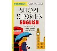 Short Stories in English for Intermediate Learners: Read for pleasure at your level, expand your vocabulary and learn English the fun way!