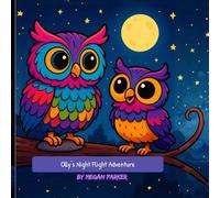 Olly the Owl’s Night Flight: A Little Owl’s Big, Brave First Flight