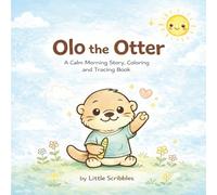Olo the Otter A Calm Morning Story with Coloring and Tracing Activities for Toddlers and Preschool Kids: 3 in 1 Story Coloring and Tracing Book to ... and Fine Motor Skills for Ages 2 to 5
