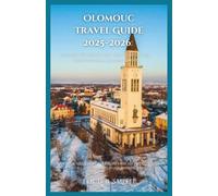 Olomouc travel guide 2025-2026: Explore the Hidden Gem and Heart of the Czech Republic Beyond Prague : Uncover the Soul of Central Europe’s Best-Kept Secret - Culture, History, and Local Life in One