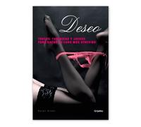 Olsen, K: Deseo : Trucos, Fantasías Y Juegos Para Sacar Tu L