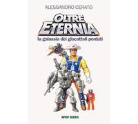 Oltre Eternia: la galassia dei giocattoli perduti - giocattoli e oggetti mitici degli anni 80