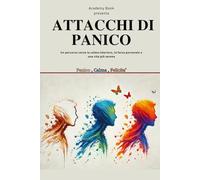 Oltre gli attacchi di panico: oltre gli attacchi di panico :Un percorso verso la calma interiore, la forza personale e una vita più serena, un cammino verso la felicita'