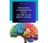 Oltre gli occhi : Neurobiologia del trauma: Dall' EMDR alla EMI Therapy e viceversa