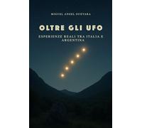 Oltre gli Ufo: Esperienze reali tra Italia e Argentina