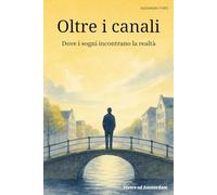 Oltre i canali: Dove i sogni incontrano la realtà