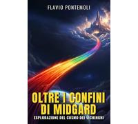 Oltre i Confini di Midgard: Esplorazione del Cosmo dei Vichinghi: Una guida narrativa per viaggiare tra i nove mondi di Yggdrasill e svelare i segreti della cosmologia vichinga
