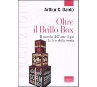 Oltre il Brillo Box. Il mondo dell'arte dopo la fine della storia