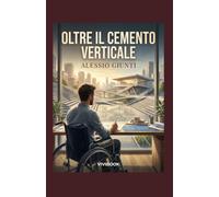 OLTRE IL CEMENTO VERTICALE: Un thriller drammatico sulla corruzione, il coraggio di abbattere le barriere e la forza di un orizzonte senza gradini.