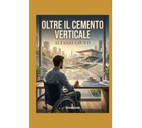 OLTRE IL CEMENTO VERTICALE: Un thriller drammatico sulla corruzione, il coraggio di abbattere le barriere e la forza di un orizzonte senza gradini.
