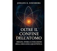 Oltre il Confine dell’Atomo: Origini, Storia e Evoluzione della Meccanica Quantistica