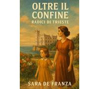 Oltre il Confine: Radici di Trieste