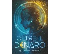 Oltre il Denaro: Principi di Crescita, Ricchezza e Mindset per Vivere Senza Limiti
