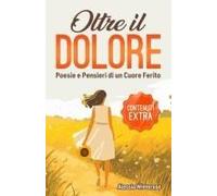 Oltre Il Dolore: Poesie E Pensieri Di Un Cuore Ferito (Italian Edition)