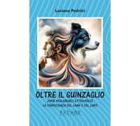 Oltre il guinzaglio. Come migliorarci attraverso la conoscenza del cane e del lupo