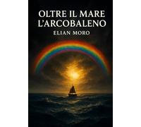 OLTRE IL MARE L'ARCOBALENO