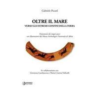Oltre Il Mare. Verso Gli Estremi Confini Della Terra. Frammenti Dei Tragici Greci Con Illustrazioni Del Museo Archeologico Nazionale Di Adria