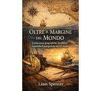 Oltre il Margine del Mondo: Conoscenze geografiche, strumenti e pratiche di navigazione nel XV secolo