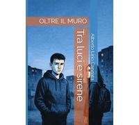 OLTRE IL MURO: tra luci e sirene